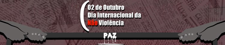 Dia Internacional da Não Violência - 02 de outubro 
