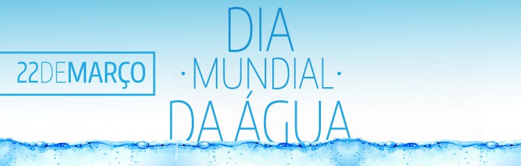 Dia Mundial da Água - 22 de março 