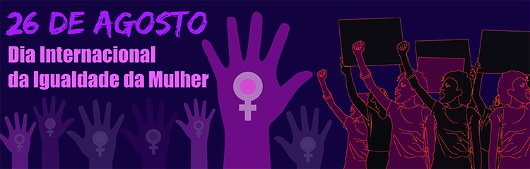 Dia Internacional da Igualdade da Mulher - 26 de agosto 