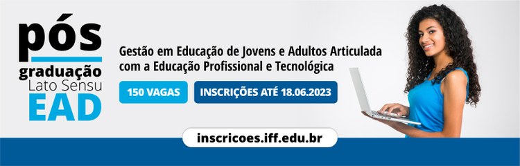 IFF Guarus está com inscrições abertas para Pós-graduação em Gestão em EJA articulada com a EPT 1