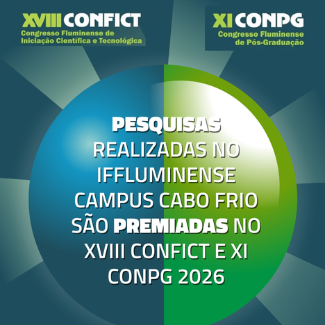Estudantes e Pesquisadores do Campus Cabo Frio têm trabalhos premiados no XVIII Confict e o XI Conpg