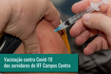 A vacinação dos profissionais do campus que ainda não se vacinação ocorrerá de 5 a 8 de julho no IFF Campos Centro.Foto: DivulgaçãoArte: Raphaella Cordeiro
