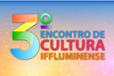 Aberto prazo para submissão de trabalhos para o III Encontro de Cultura do IFFluminense